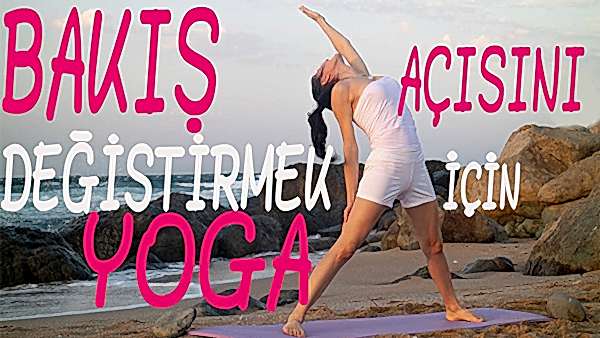 BAKIŞ AÇISINI DEĞİŞTİRMEK İÇİN YOGA