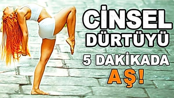 CİNSEL DÜRTÜYÜ 5 DAKİKADA AŞ